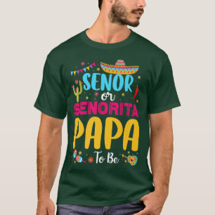 Senor of Senorita Papa to be Meican Fiesta Gender T-shirt