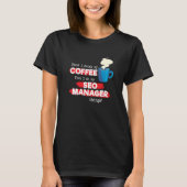 SEO Manager & Coffee  Appreciation Saying T-shirt (Voorkant)