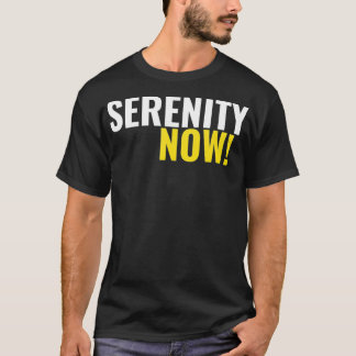 Serenity Now T-shirt