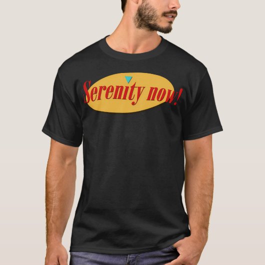 Serenity Now T-shirt (Voorkant)