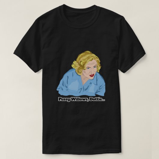Serial Mom Pussy Willows, Dottie... T-shirt (Design voorkant)