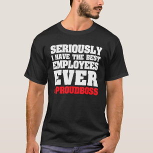 serieus heb ik de beste werknemers baas t-shirt