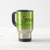 Sérieusement tasse de café de voyage (Devant gauche)