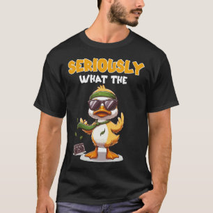 Sérieusement What The Duck - T-Shirt de calembour