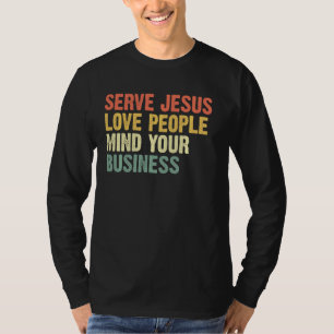 Serve Jesus Love Mensen denken aan je bedrijf T-shirt