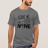 Serve Me Wine Funny Badminton Player Drink Gift T-shirt (Voorkant)