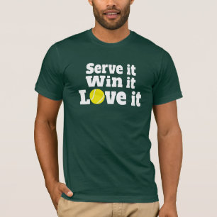 Servez-le, gagnez-le, aimez-le t-shirt sport tenni
