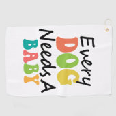 Serviette De Golf Chaque Chien A Besoin D'Un Bébé (Horizontal)