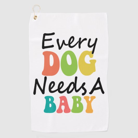 Serviette De Golf Chaque Chien A Besoin D'Un Bébé (Devant)