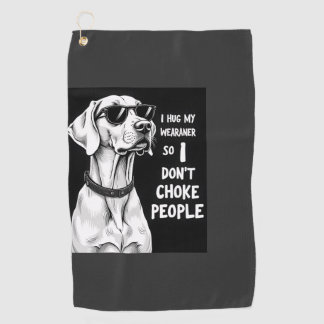 Serviette De Golf I Hug My Weimaraner So I Dont Choke People Funny D