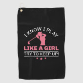 Serviette De Golf Je Sais Que Je Joue Comme Une Fille Essaie De Cont (Devant)