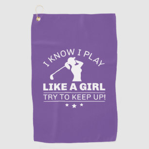 Serviette De Golf Je Sais Que Je Joue Comme Une Fille Essaie De Cont