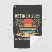 Serviette De Golf Retires 2025 Not My Problem Anymore (En situation)
