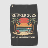 Serviette De Golf Retires 2025 Not My Problem Anymore (Devant)