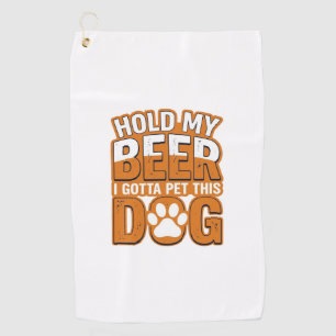 Serviette De Golf Tiens ma bière, je dois caresser ce chien Amoureux