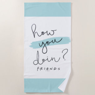 Serviette De Plage FRIENDS™   Comment Faites-Vous ?