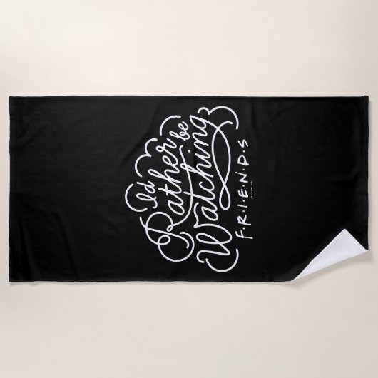 Serviette De Plage Je préférerais regarder FRIENDS™ Script (Devant)