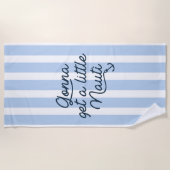 Serviette De Plage On Va Obtenir Un Petit Nauti (Devant)