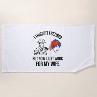 SERVIETTE DE PLAGE RETIRED BUT NOW I JUST WORK FOR MY WIFE (2)