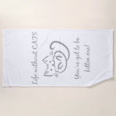Serviette De Plage Vie sans chats, tu dois être Kitten me citer (Devant)