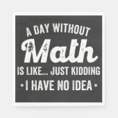 Serviette En Papier a day withoumatis like just kidding i have (Devant)