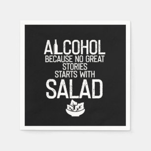 Serviette En Papier Alcohol Because no Great Stories Starts with Salad