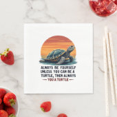Serviette En Papier Always Be Yourself Unless You Can Be A Turtle, Fun (En situation)