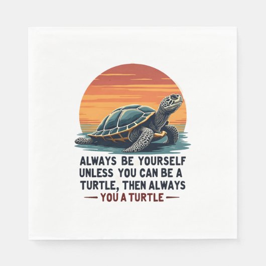 Serviette En Papier Always Be Yourself Unless You Can Be A Turtle, Fun (Devant)