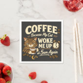 Serviette En Papier Café parce que le chat m'a réveillé (En situation)