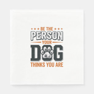 Serviette En Papier Conception de t-shirt Sois la personne que ton chi