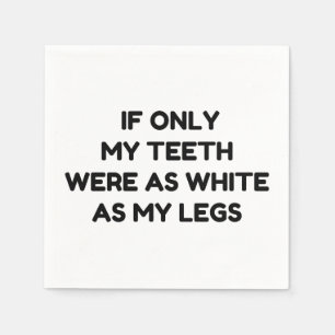 SERVIETTE EN PAPIER DENTS BLANCS COMME MES JAMBES CITE AMUSANTE