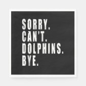 Serviette En Papier Désolé, les dauphins ne peuvent pas perdre leur vi (Devant)