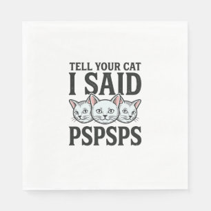 Serviette En Papier Dis à ton chat que j'ai dit Pspsps Chat drôle vint
