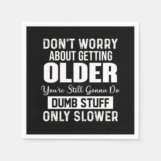 Serviette En Papier "Don't Worry About Getting Older You're Still Gonn (Devant)