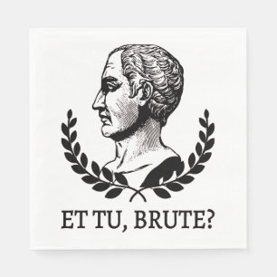 Serviette En Papier Et Tu, Brute ? Citation de Jules César de Shakespe