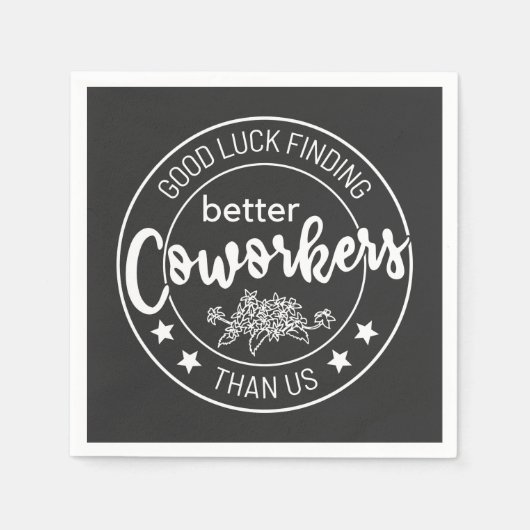 Serviette En Papier good luck finding better coworkers than us (Devant)