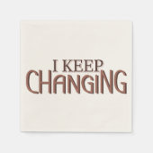 Serviette En Papier I keep changing (Devant)
