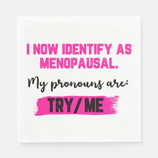 Serviette En Papier I Now Identify As Menopausal. My Pronouns: Try/Me (Devant)