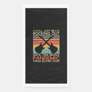 Serviette En Papier I'll Be Rocking Out Until This Whole Pandemic