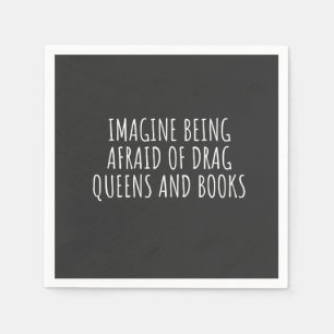 Serviette En Papier Imaginez avoir peur des Drag Queers, et des livres