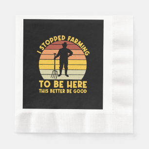 Serviette En Papier J'ai arrêté de cultiver pour être ici, ça ferait m