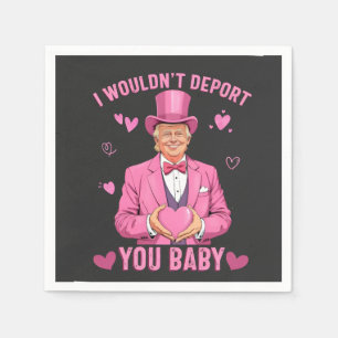 Serviette En Papier Je ne vous expulserais pas, bébé Trump Valentine