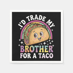 Serviette En Papier Je Troquerais Mon Frère Contre Un Taco Cinco De Ma