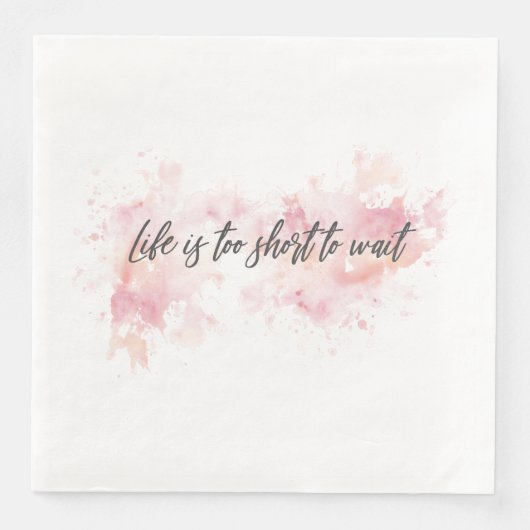 Serviette En Papier La vie est trop courte pour attendre (Devant)