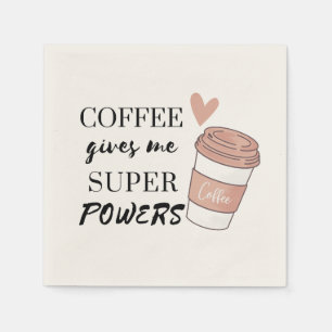 Serviette En Papier Le café me donne des super pouvoirs