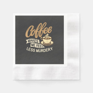 Serviette En Papier Le café me fait me sentir moins meurtrier