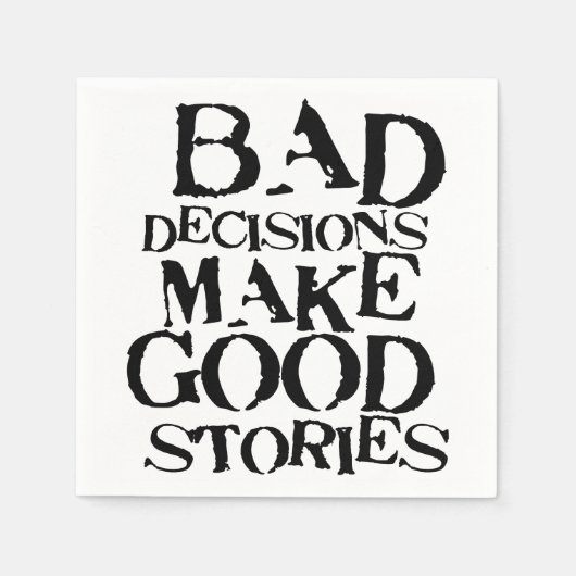 Serviette En Papier Les mauvaises décisions font de bonnes histoires - (Devant)