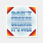 Serviette En Papier Ne gèle pas parce que c'est fini (Devant)