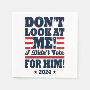 Serviette En Papier Ne me regarde pas Je n'ai pas voté pour lui 2024 T