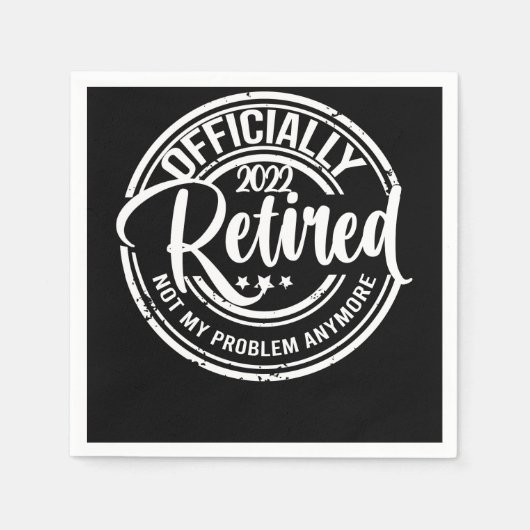 Serviette En Papier Officiellement à la retraite 2022 Plus mon problèm (Devant)